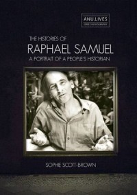 The Histories of Raphael Samuel : A portrait of a people's historian