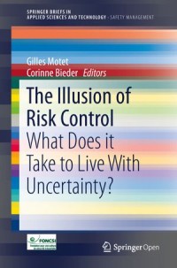 The Illusion of Risk Control : What Does It Take To Live With Uncertainty?