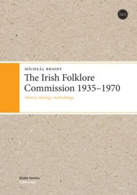 The Irish Folklore Commission 1935-1970: History, Ideology, Methodology