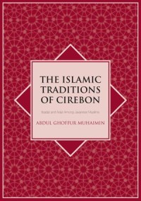 The Islamic Traditions of Cirebon: Ibadat and Adat Among Javanese Muslims