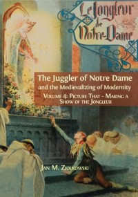 The Juggler of Notre Dame and the Medievalizing of Modernity: Volume 4
Picture That - Making a Show of the Jongleur