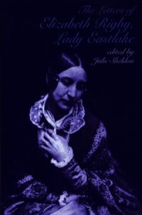 The  Letters  of  Elizabeth  Rigby, Lady  Eastlake :