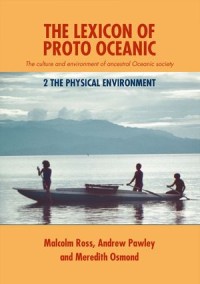 The Lexicon of Proto Oceanic: The culture and environment of ancestral Oceanic society: 2 The physical environment