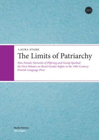 The Limits of Patriarchy : How Female Networks of Pilfering and Gossip Sparked the First Debates on Rural Gender Rights in the 19th-Century Finnish-Language Press