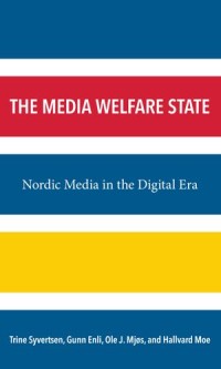 The Media Welfare State: Nordic Media in the Digital Era