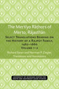 The Mertiyo Rathors of Merto, Rajasthan: Select Translations Bearing on the History of a Rajput Family, 1462–1660, Volumes 1–2