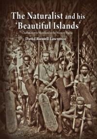 The Naturalist and his ‘Beautiful Islands’ : Charles Morris Woodford in the Western Pacific