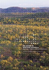 The Nature of Northern Australia : Its natural values, ecological processes and future prospects