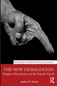 The New Demagogues, Religion, Masculinity and the Populist Epoch