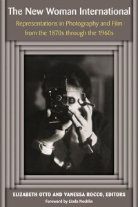 The New Woman International: Representations in Photography and Film from the 1870s through the 1960s