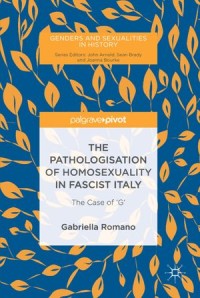 The Pathologisation of Homosexuality in Fascist Italy