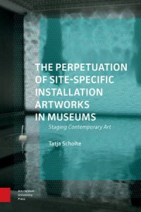 The Perpetuation of Site-Specific Installation Artworks in Museums: Staging Contemporary Art