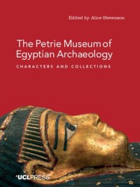 The Petrie Museum of Egyptian Archaeology: Characters and Collections