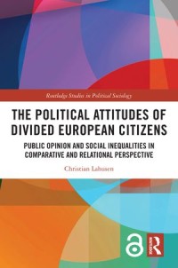 The Political Attitudes of Divided European Citizens: Public Opinion and Social Inequalities in Comparative and Relational Perspective