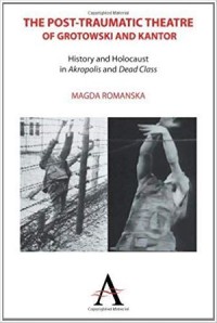 The Post-traumatic Theatre of Grotowski and Kantor: History and Holocaust in ‘Akropolis’ and ‘Dead Class’