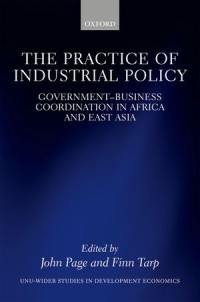 The Practice of industrial Policy : Government—Business Coordination in Africa and East Asia