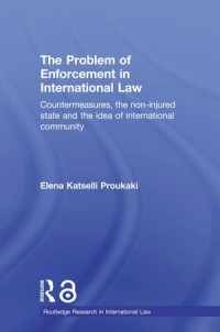 The Problem of Enforcement in International Law : Countermeasures, the Non-Injured State and the Idea of International Community