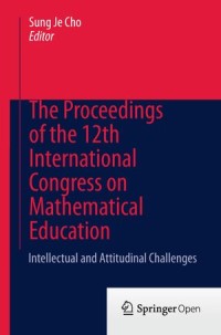 The Proceedings of The 12th international Congress On Mathematical Education : intellectual and Attitudinal Challenges