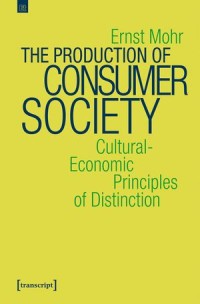 The Production of Consumer Society: Cultural-Economic Principles of Distinction