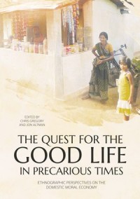 The Quest for the Good Life in Precarious Times: Ethnographic Perspectives on the Domestic Moral Economy