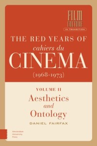 The Red Years of Cahiers du Cinéma (1968-1973), Volume II: Aesthetics and Ontology