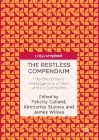 The Restless Compendium : Interdisciplinary Investigations of Rest and Its Opposites