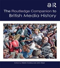 The Routledge Companion to British Media History