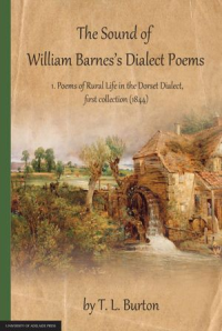 The Sound of William Barnes's Dialect Poems, Volume 1: Poems of Rural Life in the Dorset Dialect, first collection (1844) Vol. 1