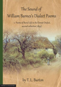 The Sound of William Barnes's Dialect Poems, Volume 2:  Poems of Rural Life in the Dorset Dialect, second collection (1859) Vol. 2