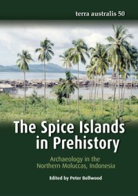 The Spice Islands in Prehistory: Archaeology in the Northern Moluccas, Indonesia