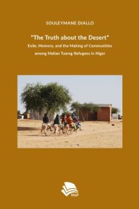 The Truth about the Desert”
Exile, Memory, and the Making of Communities among Malian Tuareg Refugees in Niger