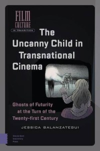 The Uncanny Child in Transnational Cinema: Ghosts of Futurity at the Turn of the Twenty-first Century