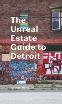 The Unreal Estate Guide to Detroit