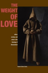 The Weight of Love
Affect, Ecstasy, and Union in the Theology of Bonaventure