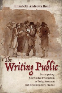 The Writing Public : Participatory Knowledge Production in Enlightenment and Revolutionary France