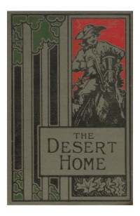 The desert home : The Adventures of a Lost Family in the Wilderness