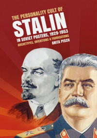 The personality cult of Stalin in Soviet posters, 1929–1953  Archetypes, inventions and fabrications