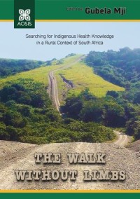 The walk without limbs: Searching for indigenous health knowledge in a rural context in South Africa