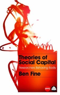 Theories of Social Capital : Researchers Behaving Badly