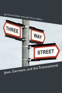 Three-Way Street : Jews, Germans, and the Transnational