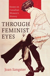 Through Feminist Eyes
Essays on Canadian Women’s History