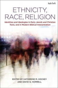 Ethnicity, Race, Religion
Identities and Ideologies in Early Jewish and Christian Texts, and in Modern Biblical