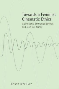 Towards a Feminist Cinematic Ethics: Claire Denis, Emmanuel Levinas and Jean-Luc Nancy