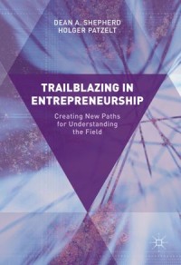 Trailblazing in Entrepreneurship : Creating New Paths For Understanding The Field