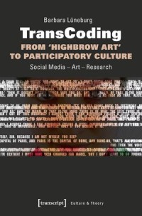 TransCoding - From `Highbrow Art' to Participatory Culture: Social Media - Art - Research