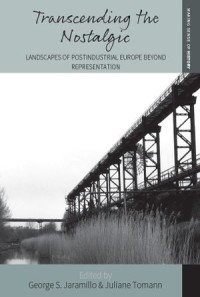 Transcending the Nostalgic : Landscapes of Postindustrial Europe beyond Representation