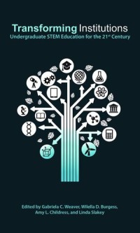 Transforming Institutions : Undergraduate STEM Education for the 21st Century