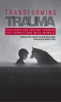 Transforming Trauma
Resilience and Healing Through Our Connections With Animals