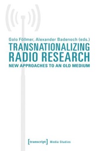 Transnationalizing Radio Research: New Approaches to an Old Medium