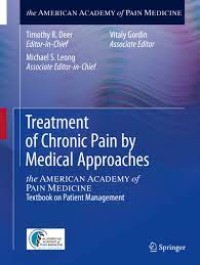 Treatment of Chronic Pain by Medical Approaches the AMERICAN ACADEMY of PAIN MEDICINE Textbook on Patient Management